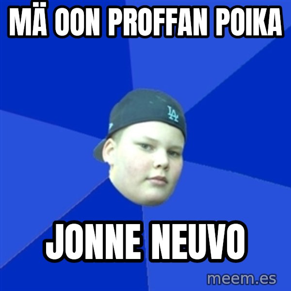 Jonnen Neuvo meme: mä   oon  proffan    poika / Jonne  Neuvo