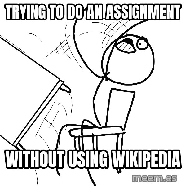 Desk Flip Rage Guy meme: trying to do an assignment / without using wikipedia