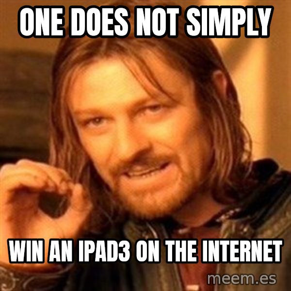 One Does Not Simply meme: one does not simply / win an ipad3 on the internet