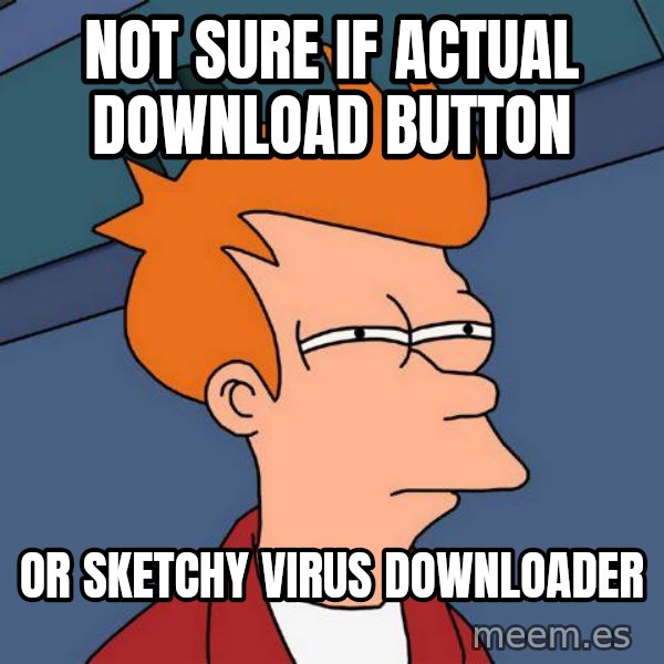 Futurama Fry meme: Not sure if actual download button / or sketchy virus downloader