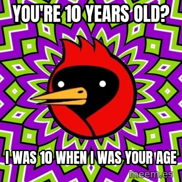 Omsk Crow meme: You're 10 years old? / I was 10 when i was your age