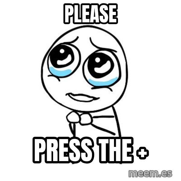 pleaseguy  meme: please / press the +