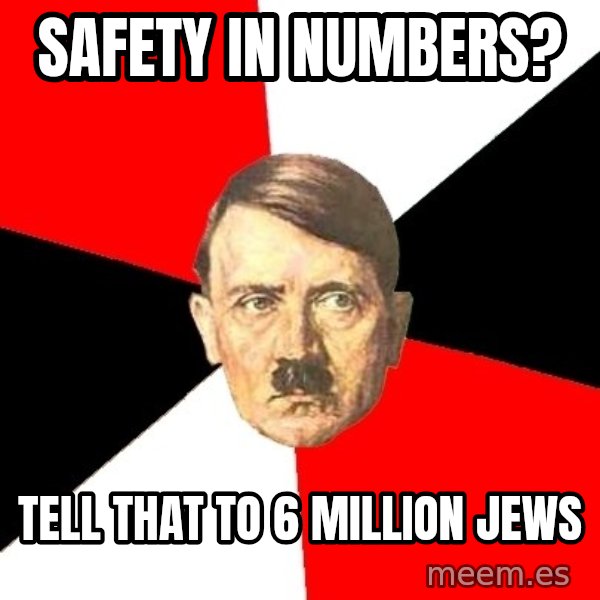 Advice Hitler meme: safety in numbers? / tell that to 6 million jews