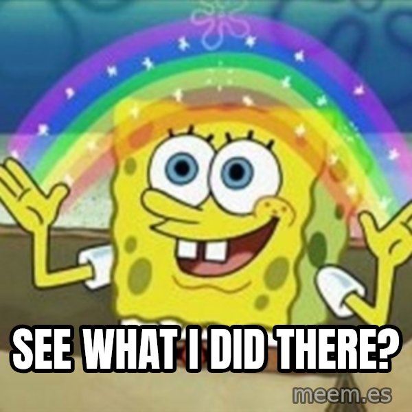 Spongebob meme: see what i did there?