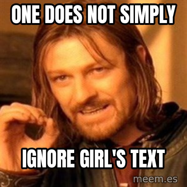 One Does Not Simply meme: one does not simply / ignore girl's text