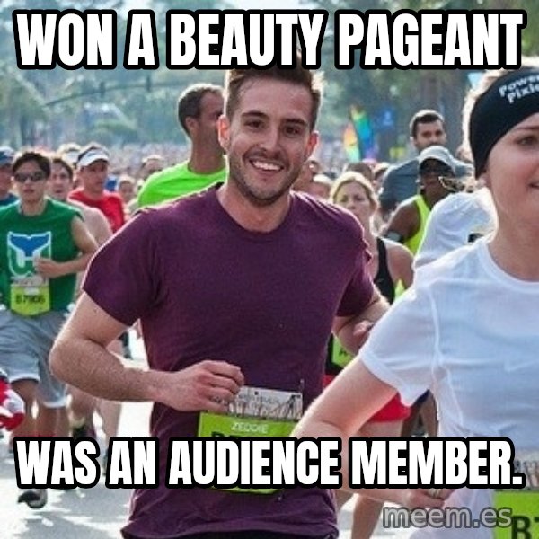 Ridiculously photogenic guy (Zeddie) meme: Won a beauty pageant / was an audience member.