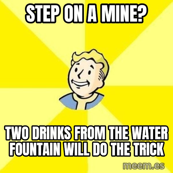Fallout 3 meme: Step on a mine? / two drinks from the water fountain will do the trick
