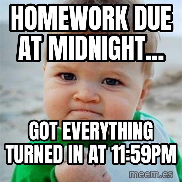 Victory Baby meme: Homework due at midnight... / got everything turned in at 11:59pm