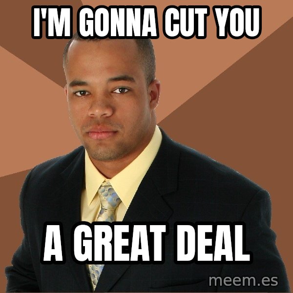 Successful Black Man meme: I'm gonna Cut You / A great deal