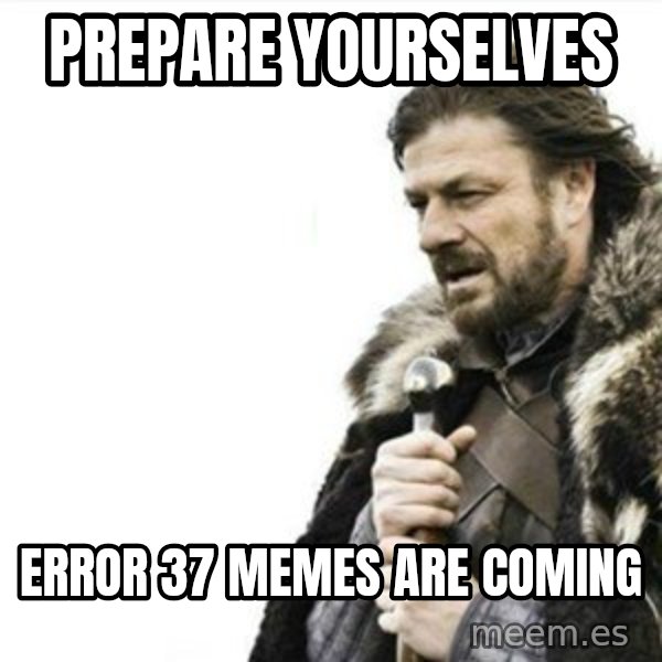 Prepare yourself meme: Prepare yourselves / Error 37 memes are coming
