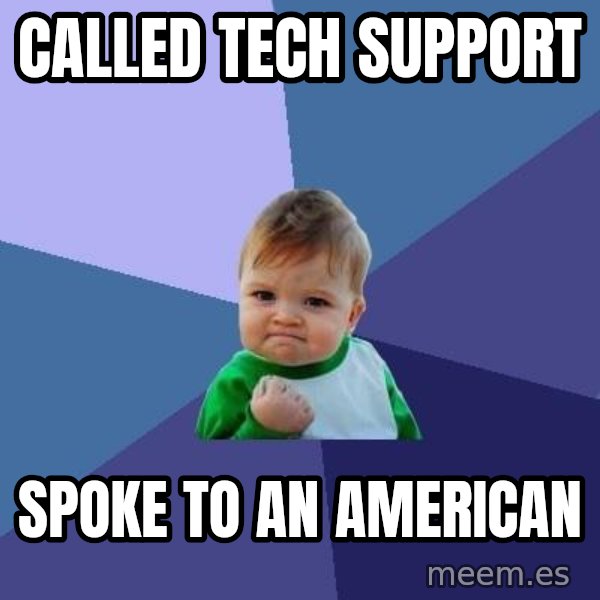 Success Kid meme: Called tech support / spoke to an american