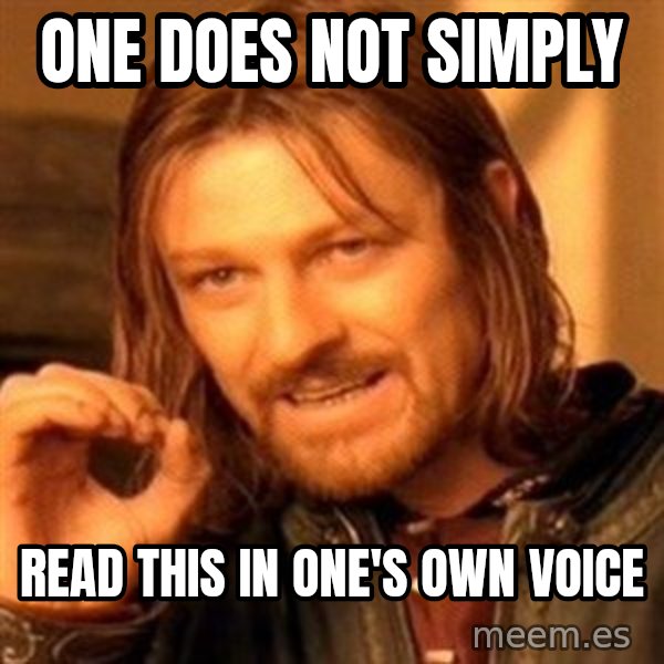 One Does Not Simply meme: One does not simply / Read this in one's own voice