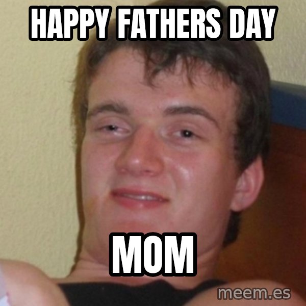 Stoner Stanley meme: Happy Fathers day / mom