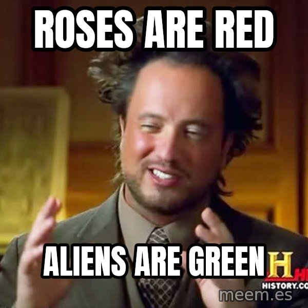 Ancient Aliens meme: roses are red / aliens are green