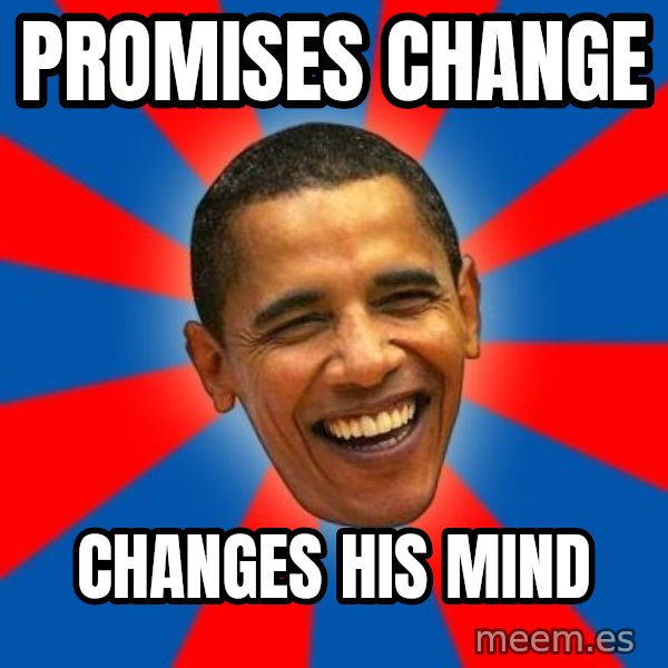 Obama meme: Promises change / changes his mind