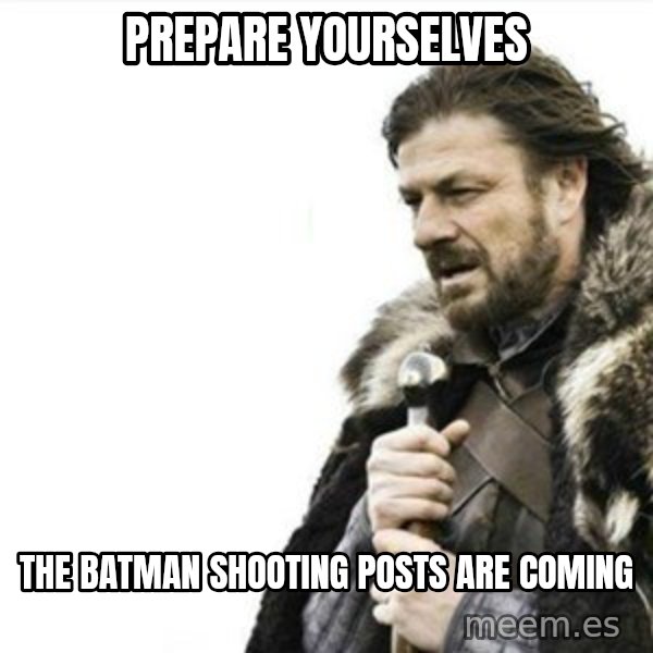 Prepare yourself meme: prepare yourselves / the batman shooting posts are coming