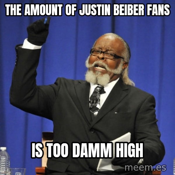 Rent Is Too Damn High meme: THE AMOUNT OF JUSTIN BEIBER FANS / IS TOO DAMM HIGH