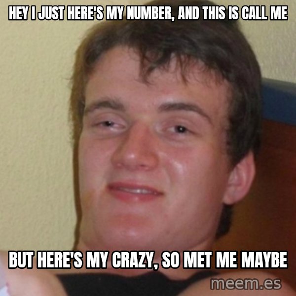Stoner Stanley meme: Hey I just here's my number, and this is call me / but here's my crazy, so met me maybe