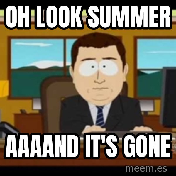 south park aand it's gone meme: Oh look summer / Aaaand it's gone