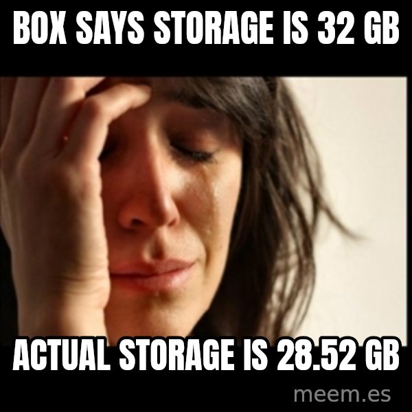 First World Problems meme: box says storage is 32 gb / actual storage is 28.52 gb