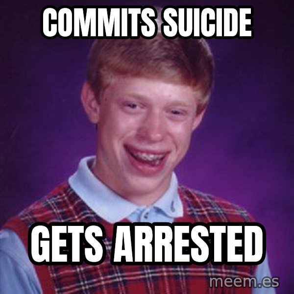 Bad Luck Brian meme: Commits suicide / gets arrested