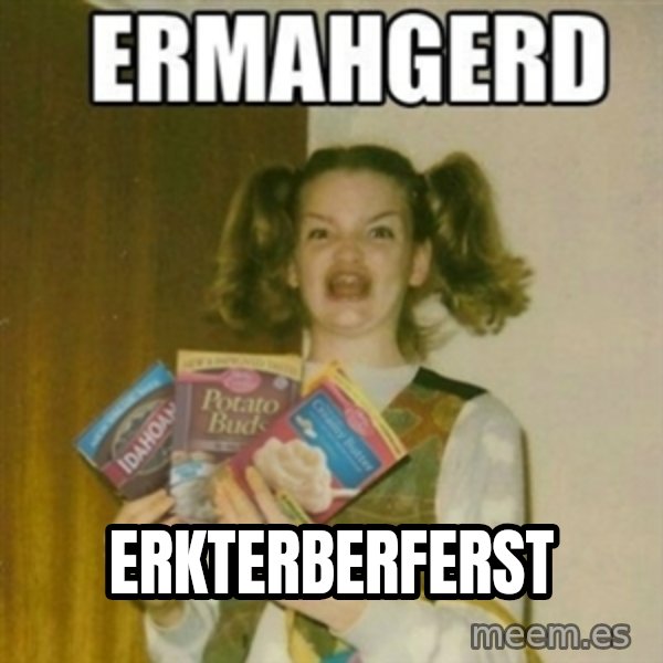 Ermahgerd meme: Erkterberferst