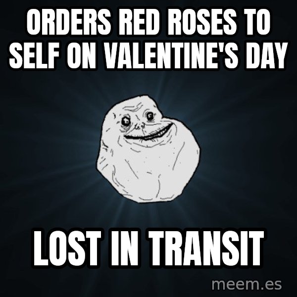 Forever Alone meme: orders red roses to self on valentine's day / lost in transit