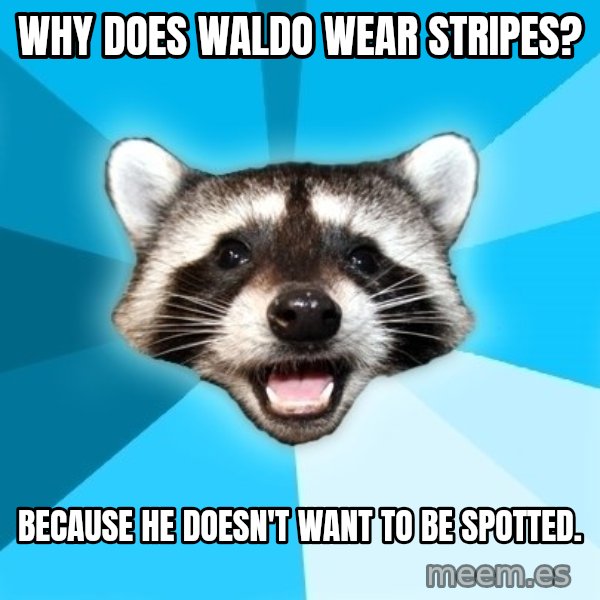 Lame Pun Coon meme: Why Does Waldo wear stripes? / Because he doesn't want to be spotted.