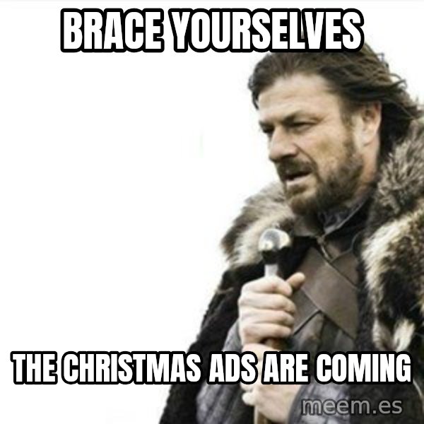 Prepare yourself meme: Brace yourselves / the christmas ads are coming