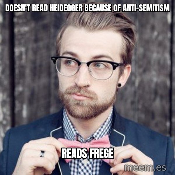 Scumbag Analytic Philosopher meme: doesn't read heidegger because of anti-semitism / reads frege