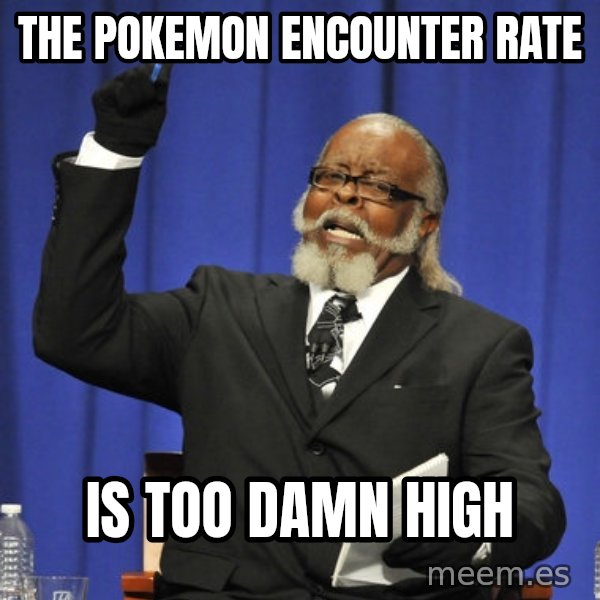 Rent Is Too Damn High meme: The Pokemon Encounter rate / is too damn high