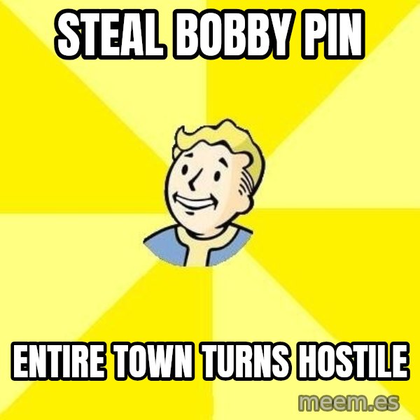 Fallout 3 meme: steal bobby pin / entire town turns hostile