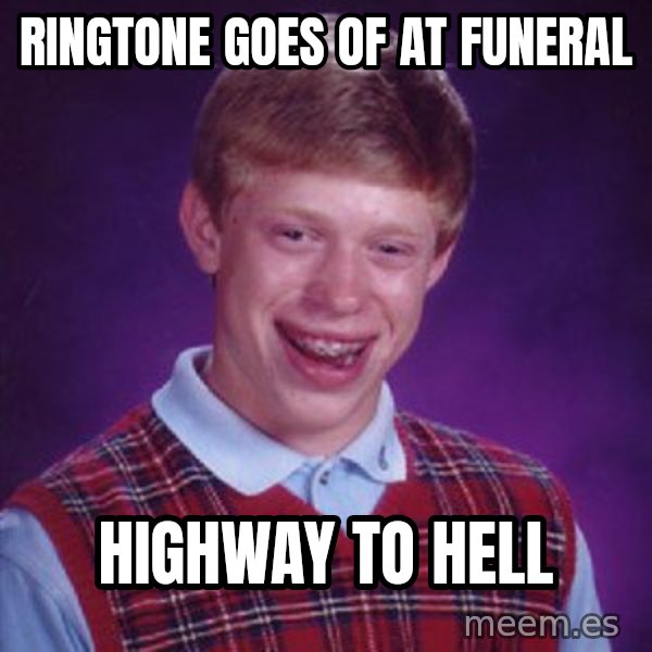 Bad Luck Brian meme: RINGTONE GOES OF AT FUNERAL / HIGHWAY TO HELL