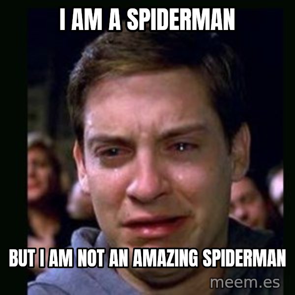 crying peter parker meme: I am a spiderman / but i am not an amazing spiderman