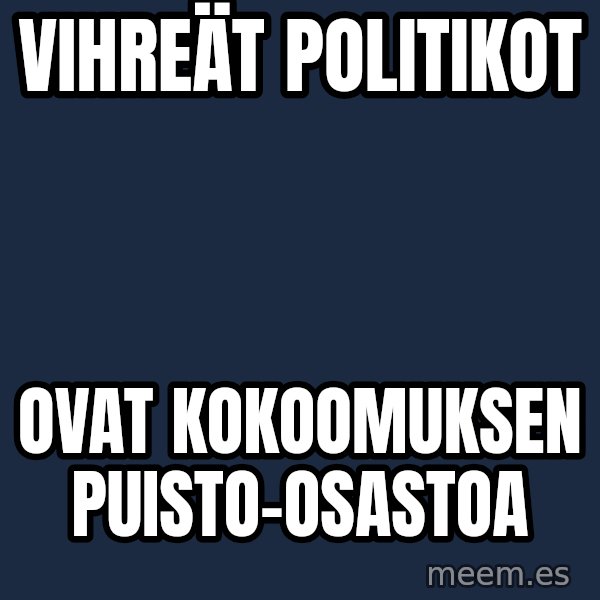 Katainen Perkele meme: vihreät     politikot / ovat      kokoomuksen       puisto-osastoa