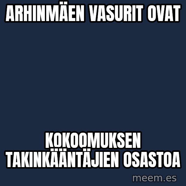 Katainen Perkele meme: Arhinmäen      vasurit    ovat / kokoomuksen    takinkääntäjien      osastoa