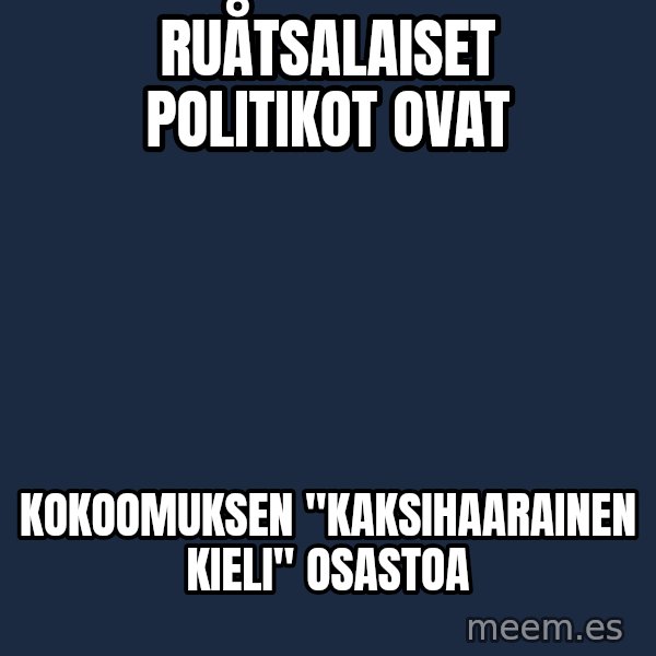 Katainen Perkele meme: ruåtsalaiset      politikot     ovat / kokoomuksen        "kaksihaarainen  kieli"   osastoa