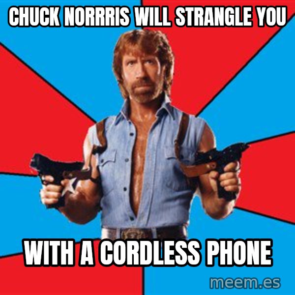 Chuck Norris  meme: chuck norrris will strangle you / with a cordless phone