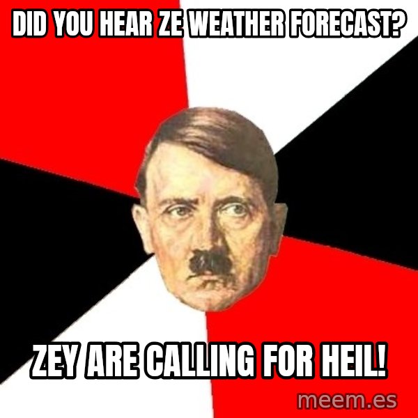 Advice Hitler meme: Did you hear ze weather forecast? / Zey are calling for HEIL!