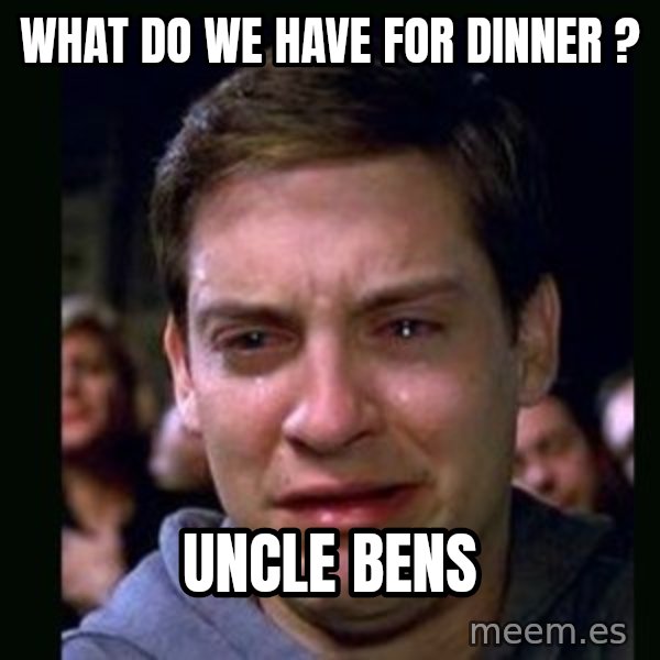 crying peter parker meme: WHAT DO WE HAVE FOR DINNER ? / UNCLE BENS