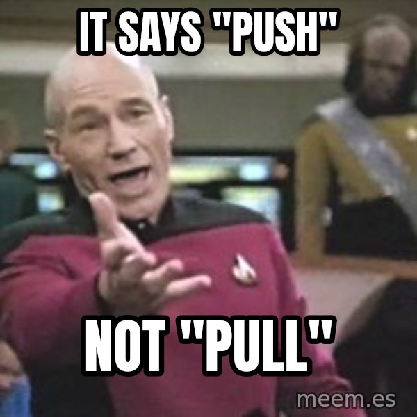 Captain Picard meme: IT SAYS "PUSH" / NOT "PULL"