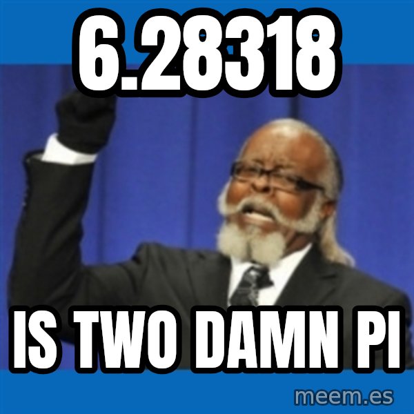 Rent Is Too Damn High meme: 6.28318 / is two damn pi