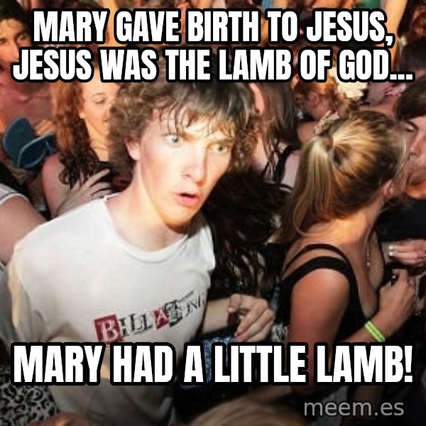 Sudden Realization Ralph meme: MARY GAVE BIRTH TO JESUS, JESUS WAS THE LAMB OF GOD... / MARY HAD A LITTLE LAMB!