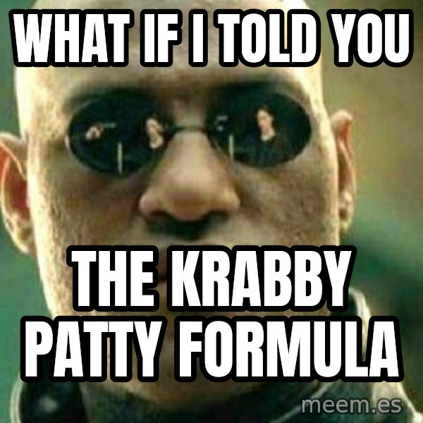What If I Told You meme: What if I told you / The Krabby Patty Formula