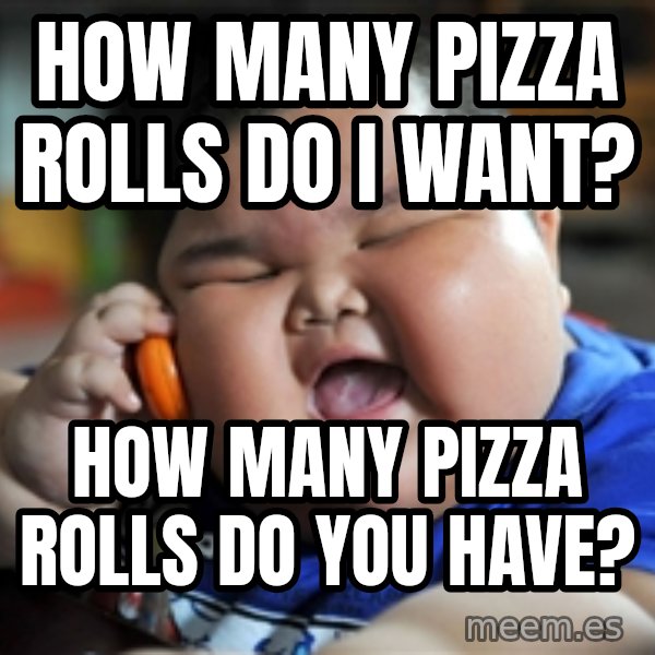 fat chinese kid meme: How many pizza rolls do I want? / How many pizza rolls do you have?