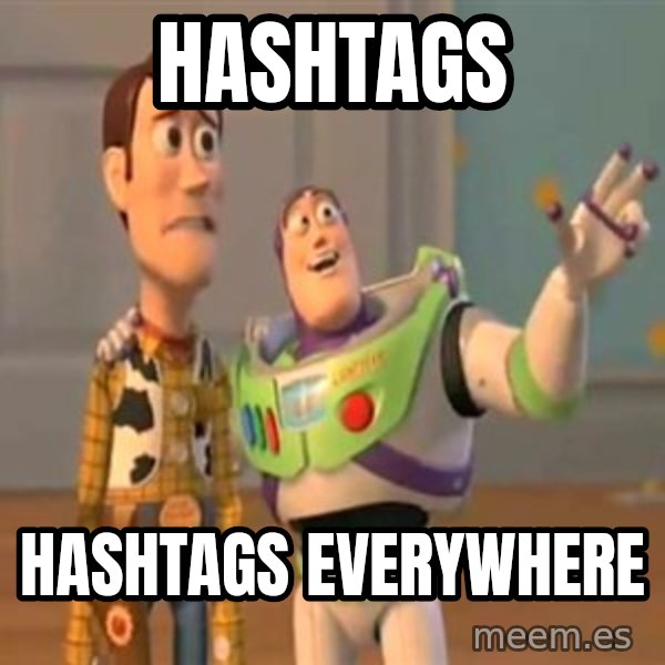 X, X Everywhere  meme: Hashtags / Hashtags everywhere