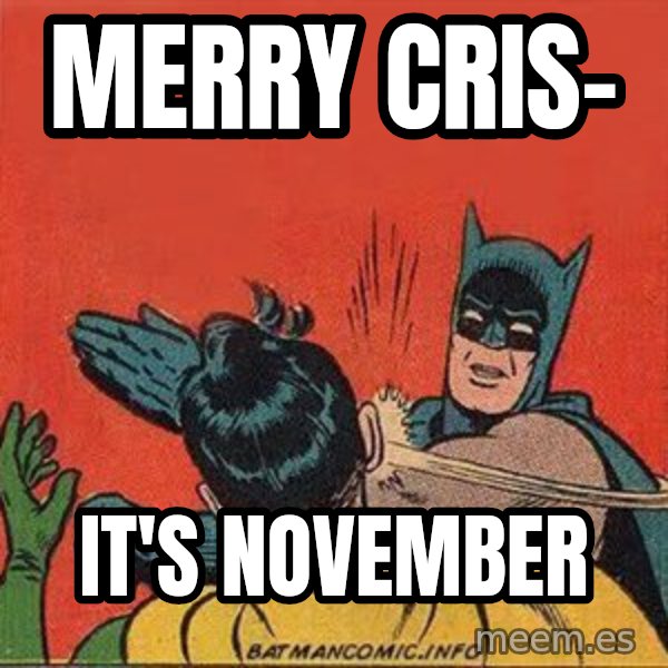 batman slap robin meme: Merry Cris- / It's November