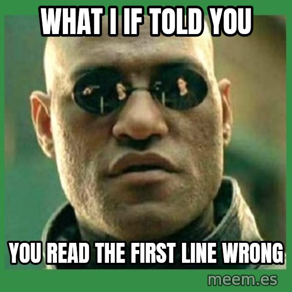 Matrix Morpheus meme: What I if told   you / you read the first line wrong