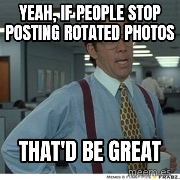 Office Space That Would Be Great meme: yeah, if people stop posting rotated photos / that'd be great