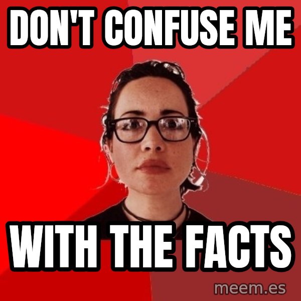 Liberal Douche Garofalo meme: don't confuse me / with the facts